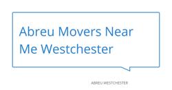 Abreu Movers Near Me Westchester